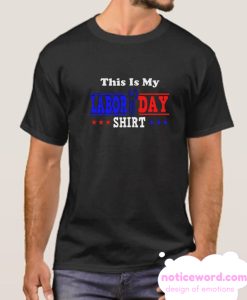 This Is My Labor Day smooth T shirt