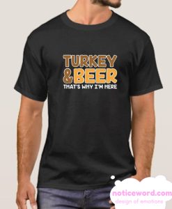 Turkey And Beer That's Why I'm Here smooth T Shirt