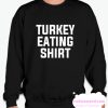 Turkey Eating smooth Sweatshirt