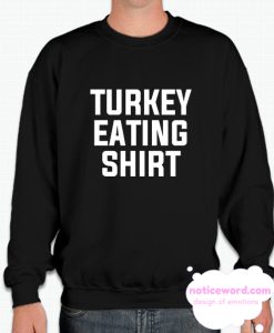 Turkey Eating smooth Sweatshirt