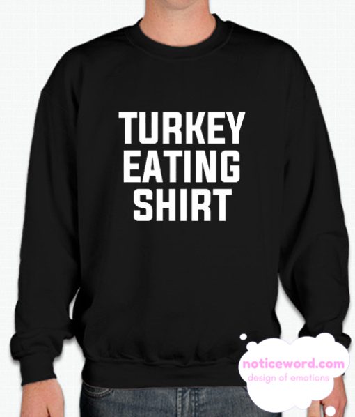 Turkey Eating smooth Sweatshirt