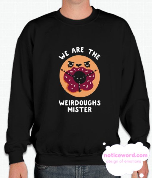 WE ARE THE WEIRDOUGHS MISTER smooth Sweatshirt