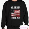 We Are Descended From Fearful Men smooth Sweatshirt