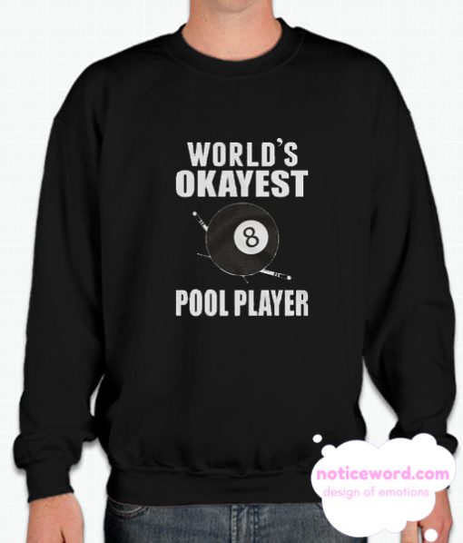 World's Okayest Pool Player smooth Sweatshirt