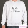 You Are The Best Things I've Never Planned smooth Sweatshirt