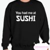 You Had Me At Sushi smooth Sweatshirt