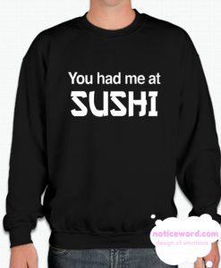 You Had Me At Sushi smooth Sweatshirt