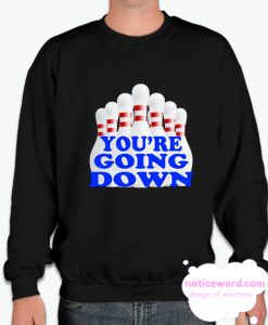You're Going Down smooth Sweatshirt