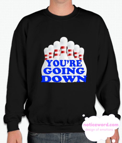 You're Going Down smooth Sweatshirt