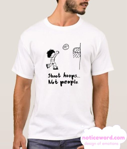 shoot hoops not people smooth T Shirt