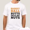 BASKETBALL BUTTS DRIVE ME NUTS smooth T Shirt