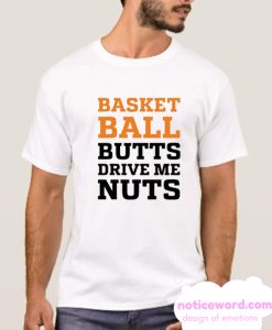 BASKETBALL BUTTS DRIVE ME NUTS smooth T Shirt