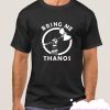 Bring Me Thanos smooth T Shirt