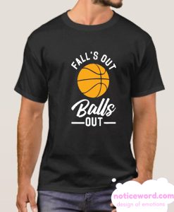 FALLS OUT BALLS OUT smooth T Shirt