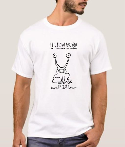 Hi How Are You Daniel Johnston The Unfinished Album smooth T Shirt