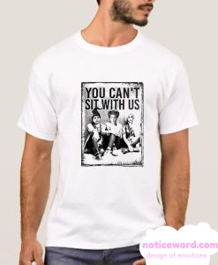 Hocus Pocus You Can’t Sit With Us smooth T Shirt