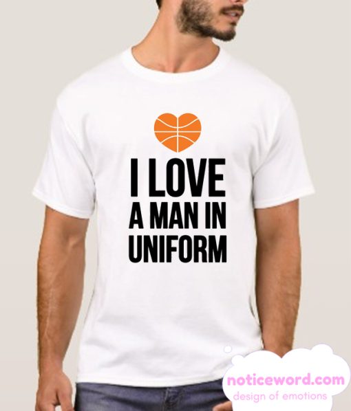 I LOVE A MAN IN UNIFORM smooth T Shirt