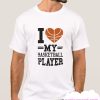 I LOVE MY BASKETBALL PLAYER smooth T Shirt