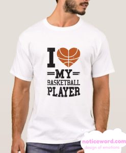 I LOVE MY BASKETBALL PLAYER smooth T Shirt