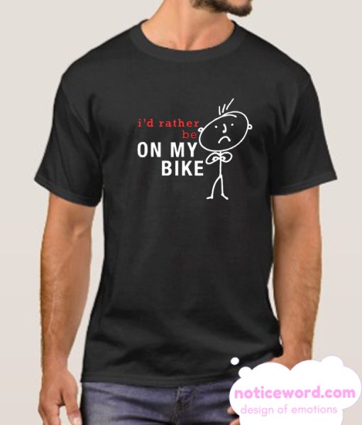 I'd Rather Be On My Bike smooth T Shirt