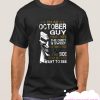 I'm An October Guy I Have 3 sides The Quiet And Sweet Joker smooth T Shirt