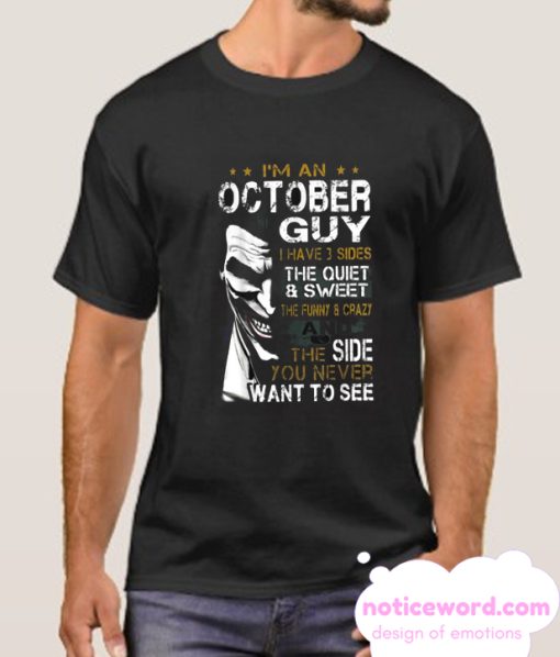 I'm An October Guy I Have 3 sides The Quiet And Sweet Joker smooth T Shirt