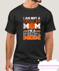 I'm Not Regular Mom I'm A Basketball Mom smooth T Shirt