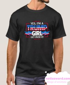 I'm a Trump Girl Get Over It smooth T Shirt