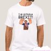 I'm gonna brexit smooth T Shirt