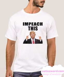 Impeach This smooth T Shirt