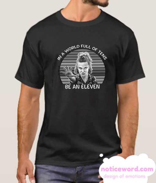 In A World Full Of Tens Be An Eleven smooth T Shirt