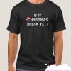 Is It Christmas Break Yet smooth T Shirt