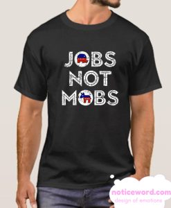 Jobs not Mobs smooth T Shirt