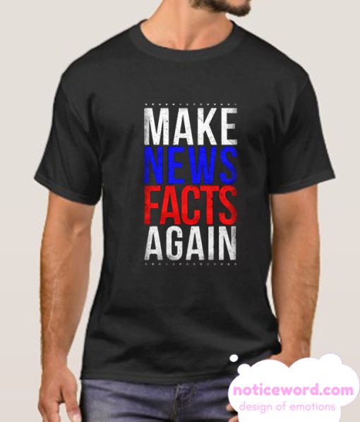 Make News Facts Again smooth T Shirt