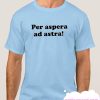 More Per Aspera Ad Astra smooth T Shirt