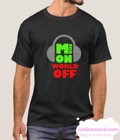 Music On World Off smooth T Shirt