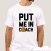 PUT ME IN COACH smooth T Shirt