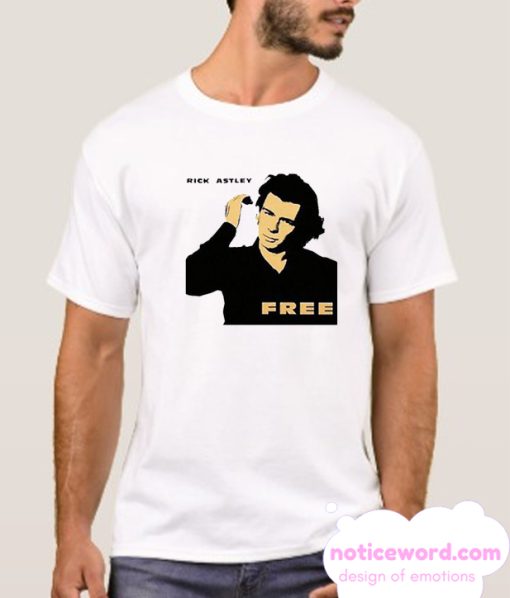 Rick Astley Free Funny smooth T Shirt