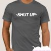 -SHUT UP- smooth T Shirt