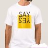 Say Yes smooth T Shirt