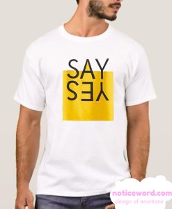 Say Yes smooth T Shirt