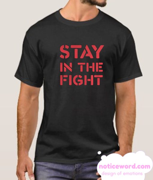 Stay In The Fight smooth T Shirt