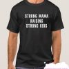 Strong Mama Raising Strong Kids smooth T Shirt