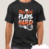 THIS GIRL PLAYS HARD smooth T Shirt