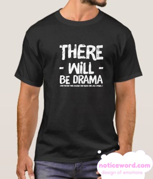 There Will Be Drama smooth T Shirt