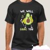 WE WILL GUAC YOU smooth T Shirt