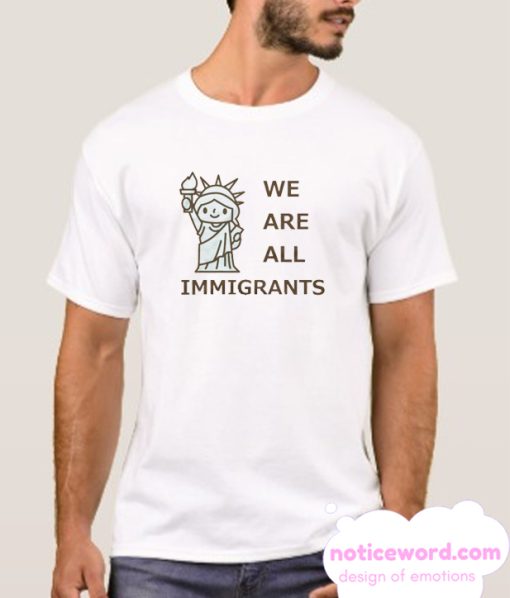 We Are All Immigrants smooth T Shirt