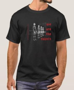 We Are The Robots smooth T Shirt
