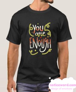 You Are Enough Quote Art smooth T Shirt