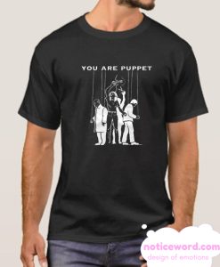 You Are Puppet smooth T Shirt